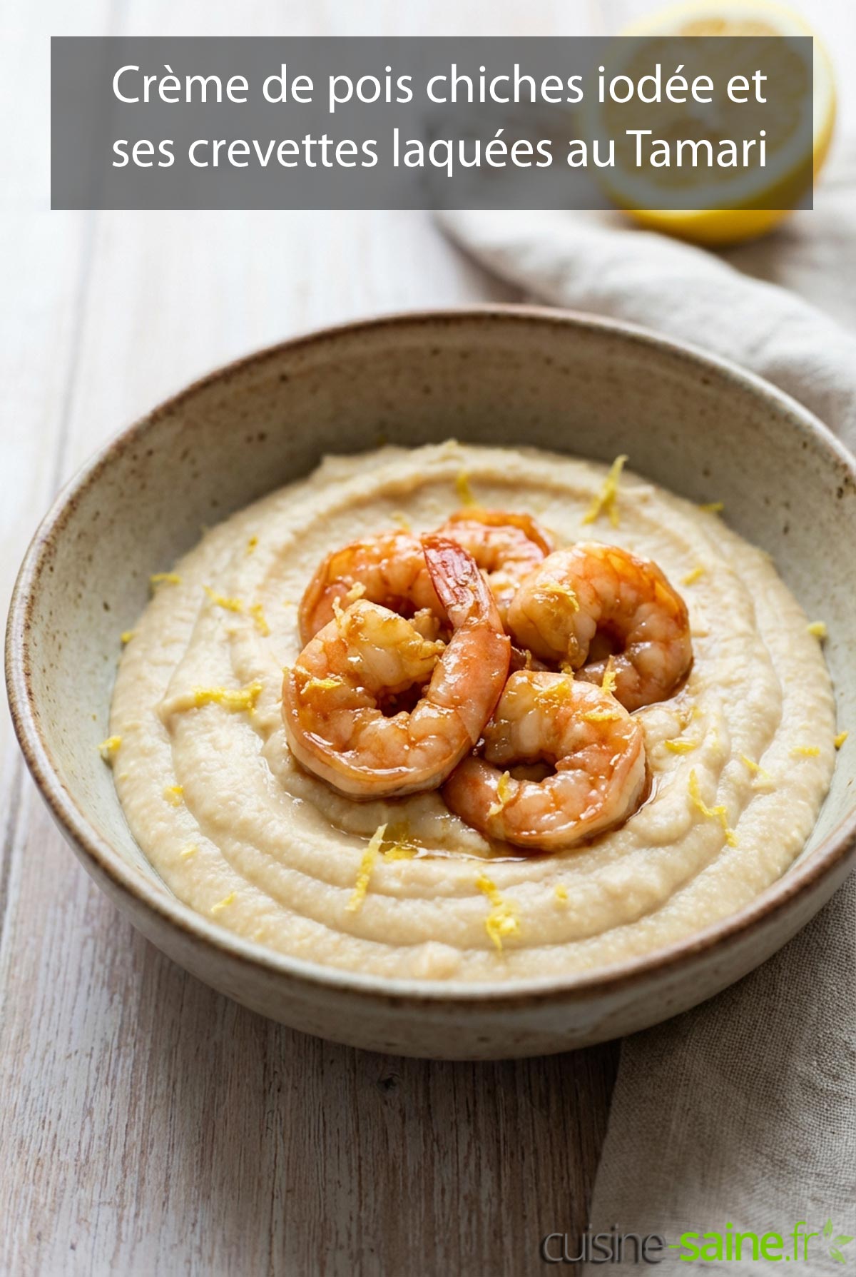 Crème de pois chiches iodée et ses crevettes laquées au Tamari