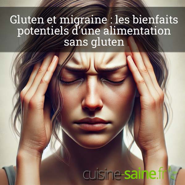 Gluten et migraine : les bienfaits potentiels d'une alimentation sans gluten