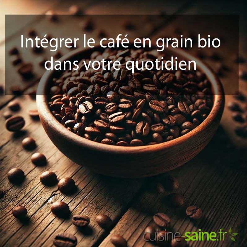 Intégrer le café en grain bio dans votre quotidien