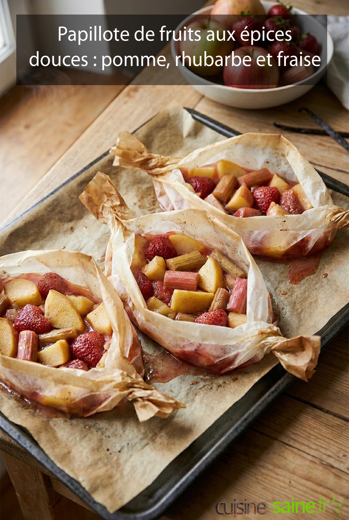 Papillote de fruits de saison aux épices douces : pomme, rhubarbe et fraise