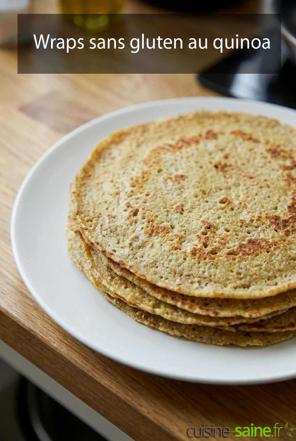 Des wraps sans gluten au quinoa maison, fins et prêts à être garnis